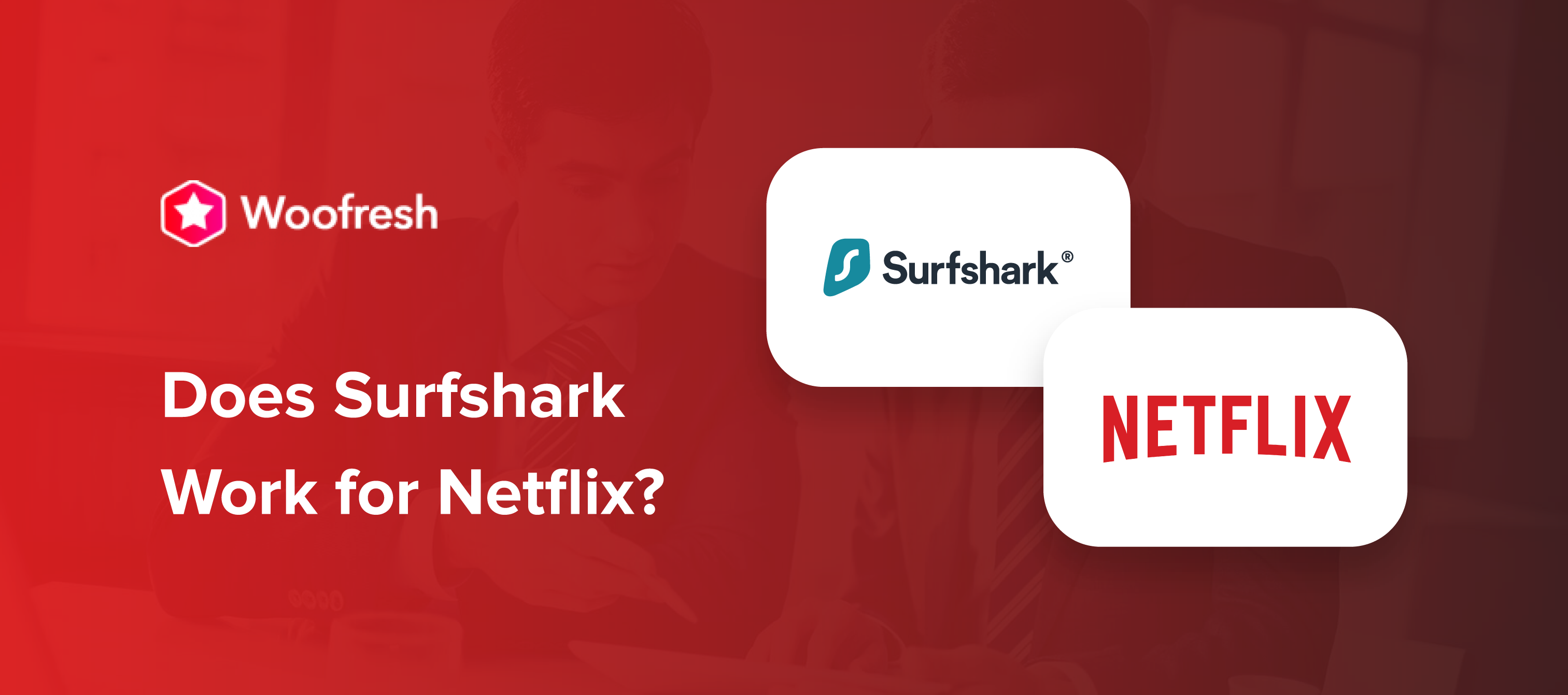 Does Surfshark Work for Netflix?