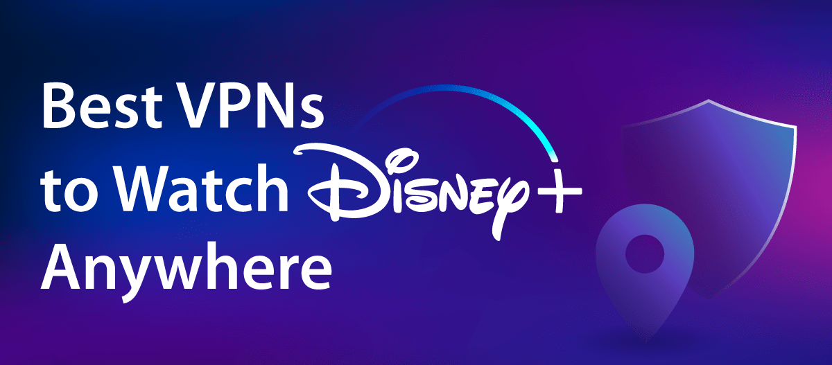 The 4 Best VPN for Disney+ Stream Your Favorite Shows Anywhere