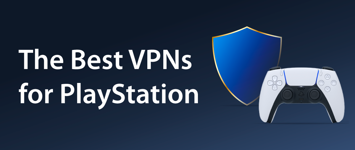The 4 Best VPN for PS5 in 2022