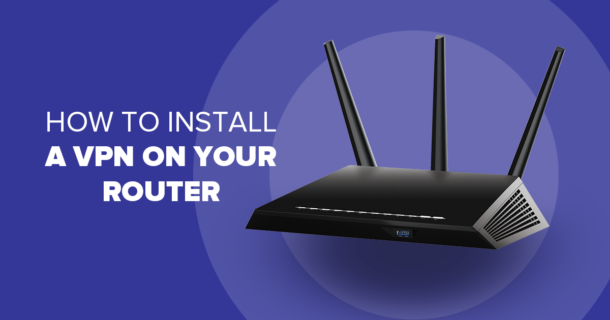 How to Setup a VPN on a Router (Tutorial) - Connect Unlimited Devices