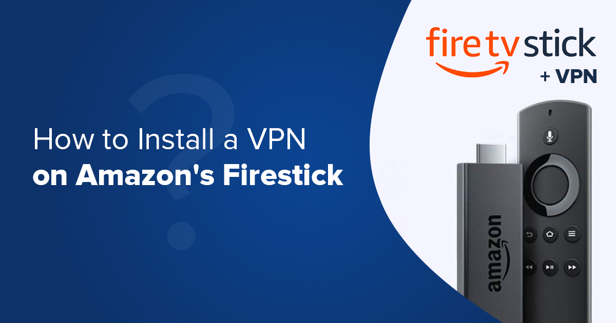 How to Install a VPN on Firestick [Tutorial]