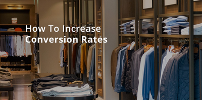 20+ Tips to Increase Your E-Commerce Conversion Rate